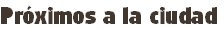 Próximos a la ciudad
